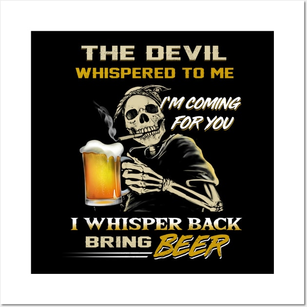 The devil whispered to me, I'm coming for you. I whisper back bring beer. Wall Art by designathome